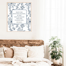 Load image into Gallery viewer, Waste Time With Your Children:  Pope Francis Quote Printable Wall Art