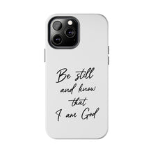 Load image into Gallery viewer, Be Still and Know That I am God | Psalm 46:10  TOUGH Protective iPhone Case