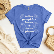 Load image into Gallery viewer, Lattes, Pumpkins, Leaves and Jesus Please:  Fall T-Shirt