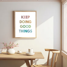 Load image into Gallery viewer, Keep Doing Good Things - Printable Wall Art