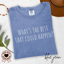 Load image into Gallery viewer, What's the Best That Could Happen? - Comfort Colors® T-Shirt