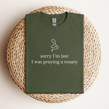 Load image into Gallery viewer, Sorry I'm Late, I Was Praying a Rosary - Funny T-Shirt