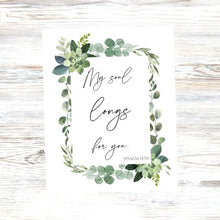 Load image into Gallery viewer, "My Soul Longs For You - Psalm 143:6" Printable Wall Art