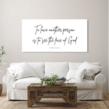 Load image into Gallery viewer, To Love Another Person is to See the Face of God - Canvas Wall Art Print