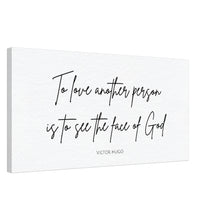 Load image into Gallery viewer, To Love Another Person is to See the Face of God - Canvas Wall Art Print