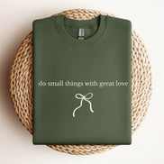 Do Small Things With Great Love - Type | Bow - Sweatshirt