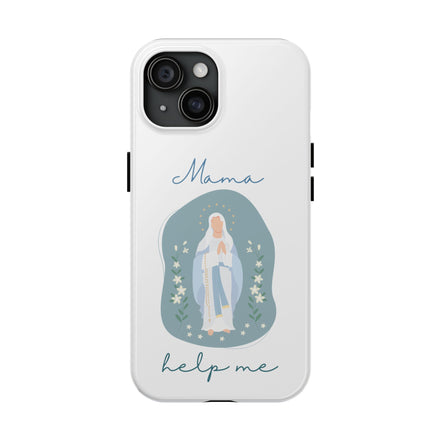 Mama Help Me:  Virgin Mary TOUGH Phone Case