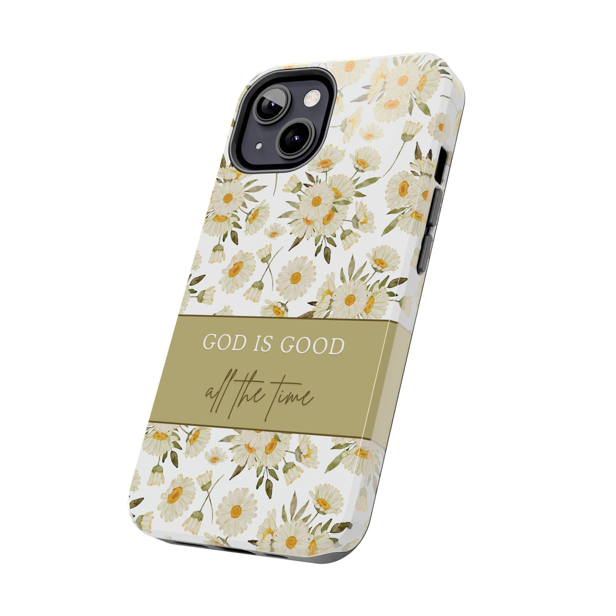 God is Good All the Time: Floral Daisy TOUGH Cell Phone Case