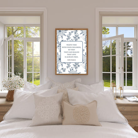 Waste Time With Your Children - Pope Francis Quote - Printable Wall Art