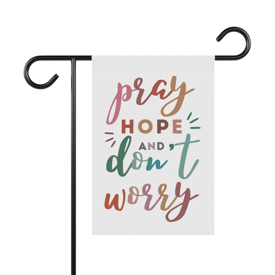 Pray Hope and Don't Worry: Garden Flag