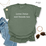 Loves Jesus and Canada Too:  Comfort Colors® Shirt