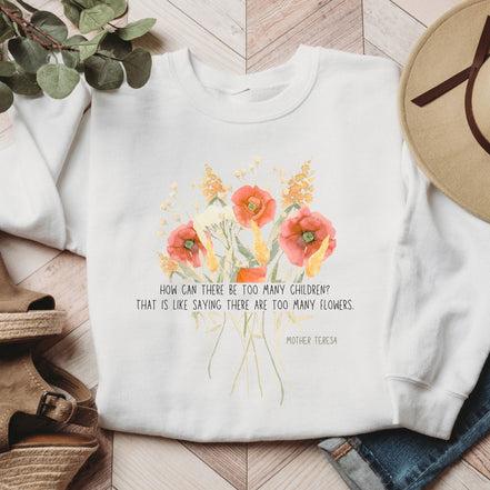 Too Many Flowers - Bouquet - Mother Teresa: Sweatshirt