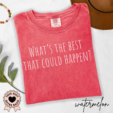 Load image into Gallery viewer, What's the Best That Could Happen? - Comfort Colors® T-Shirt

