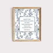 Waste Time With Your Children - Pope Francis Quote - Printable Wall Art