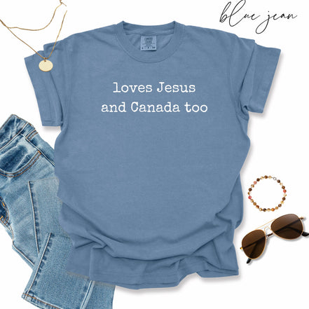 Loves Jesus and Canada Too:  Comfort Colors® Shirt