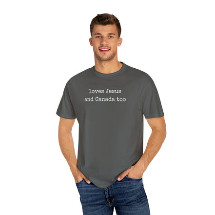 Loves Jesus and Canada Too:  Comfort Colors® Shirt