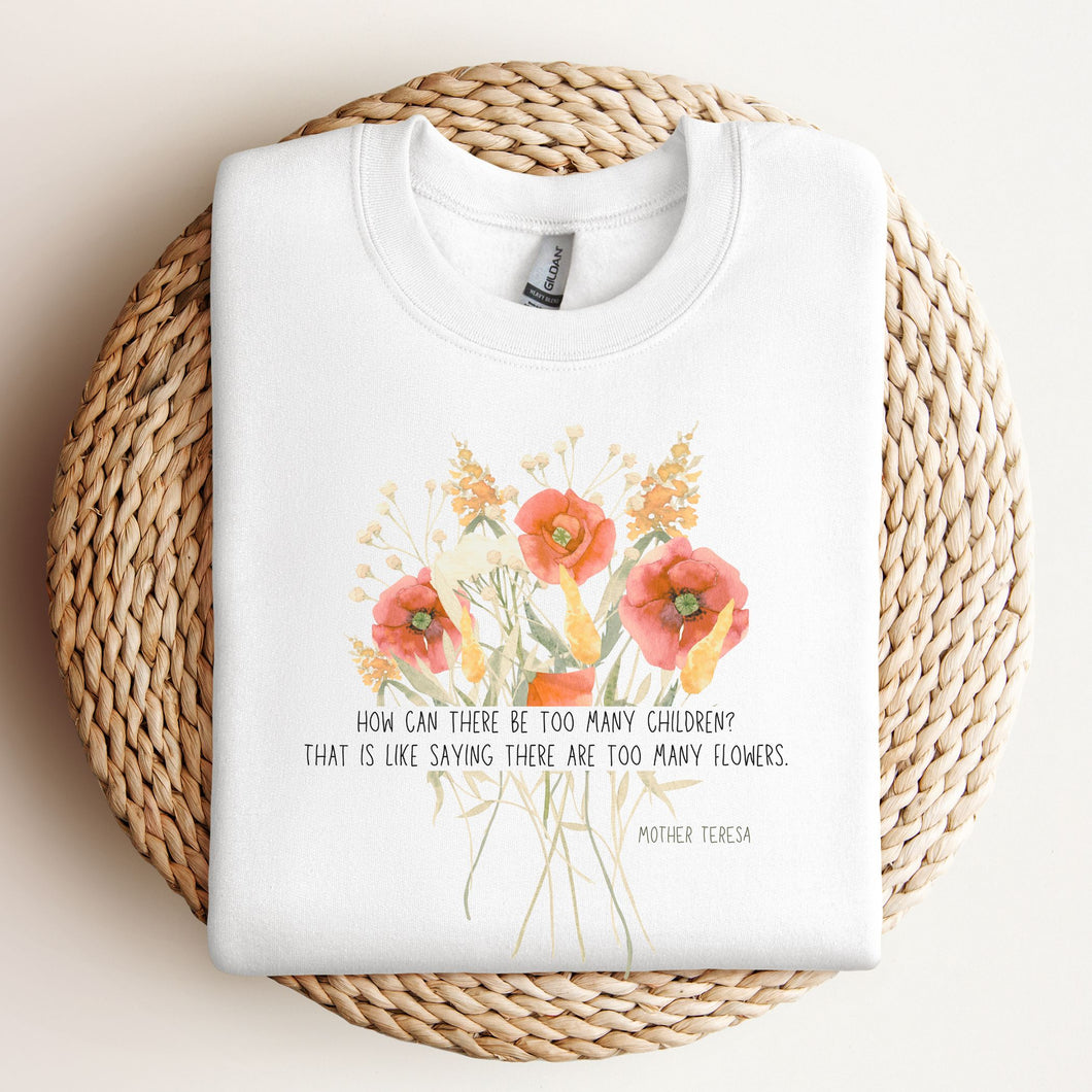 Too Many Flowers - Bouquet - Mother Teresa: Sweatshirt