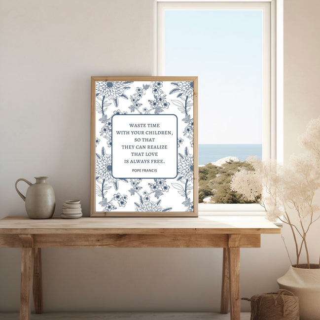 Waste Time With Your Children - Pope Francis Quote - Printable Wall Art