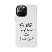 Be Still and Know That I am God | Psalm 46:10  TOUGH Protective iPhone Case