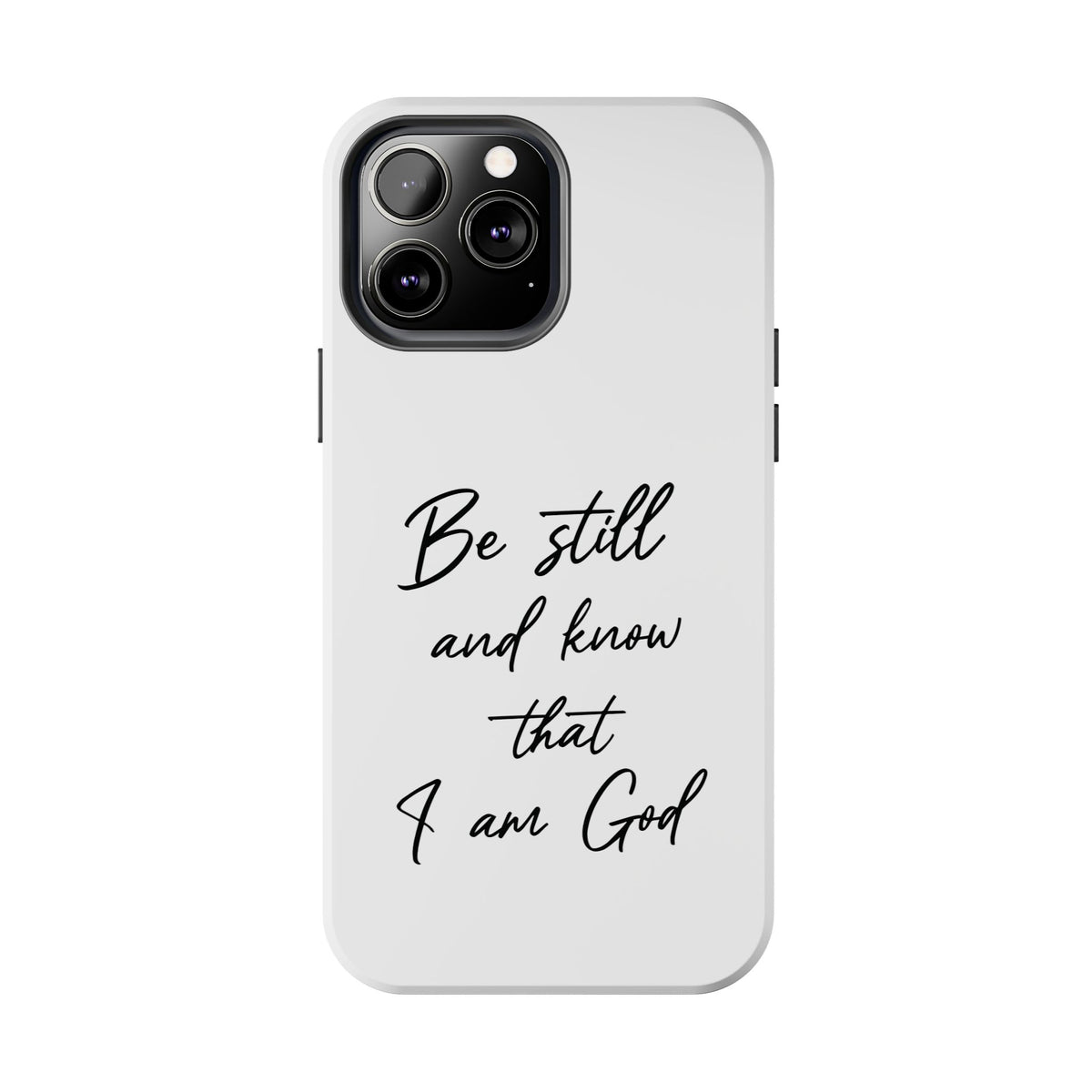 Be Still and Know That I am God | Psalm 46:10  TOUGH Protective iPhone Case