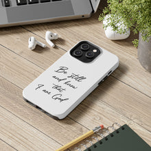 Load image into Gallery viewer, Be Still and Know That I am God | Psalm 46:10  TOUGH Protective iPhone Case
