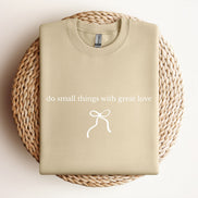 Do Small Things With Great Love - Type | Bow - Sweatshirt