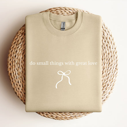 Do Small Things With Great Love - Type | Bow - Sweatshirt