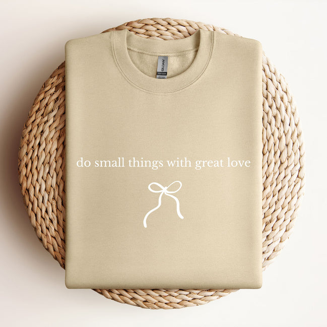 Do Small Things With Great Love - Type | Bow - Sweatshirt