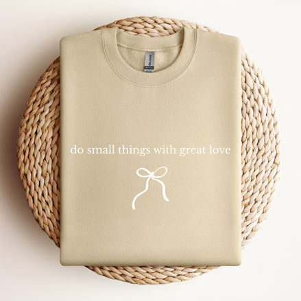 Do Small Things With Great Love - Type | Bow - Sweatshirt