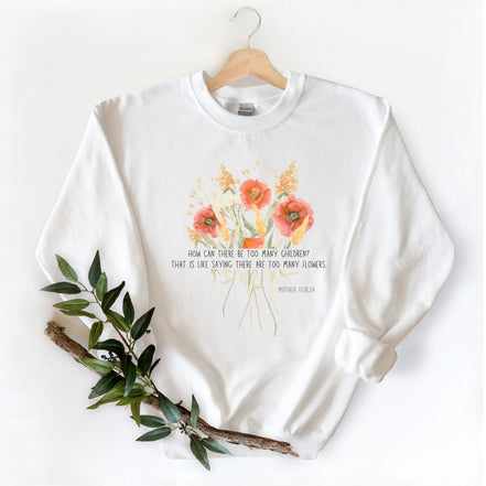 Too Many Flowers - Bouquet - Mother Teresa: Sweatshirt