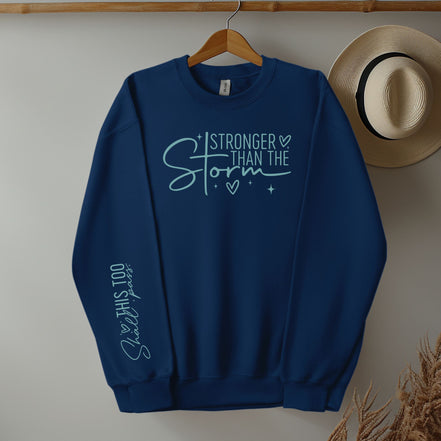 Stronger Than the Storm + This Too Shall Pass: Sweatshirt