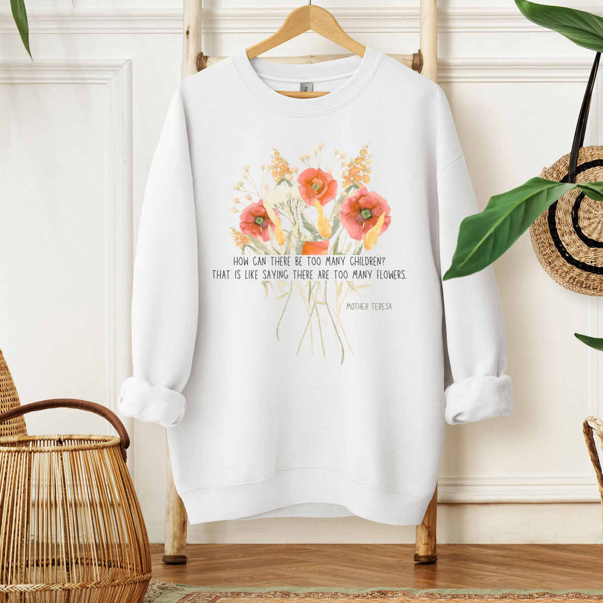 Too Many Flowers - Bouquet - Mother Teresa: Sweatshirt