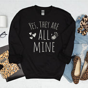 Yes They are All Mine - Mom of Many Sweatshirt