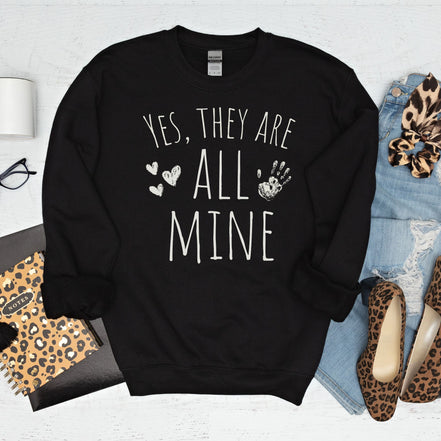 Yes They are All Mine - Mom of Many Sweatshirt