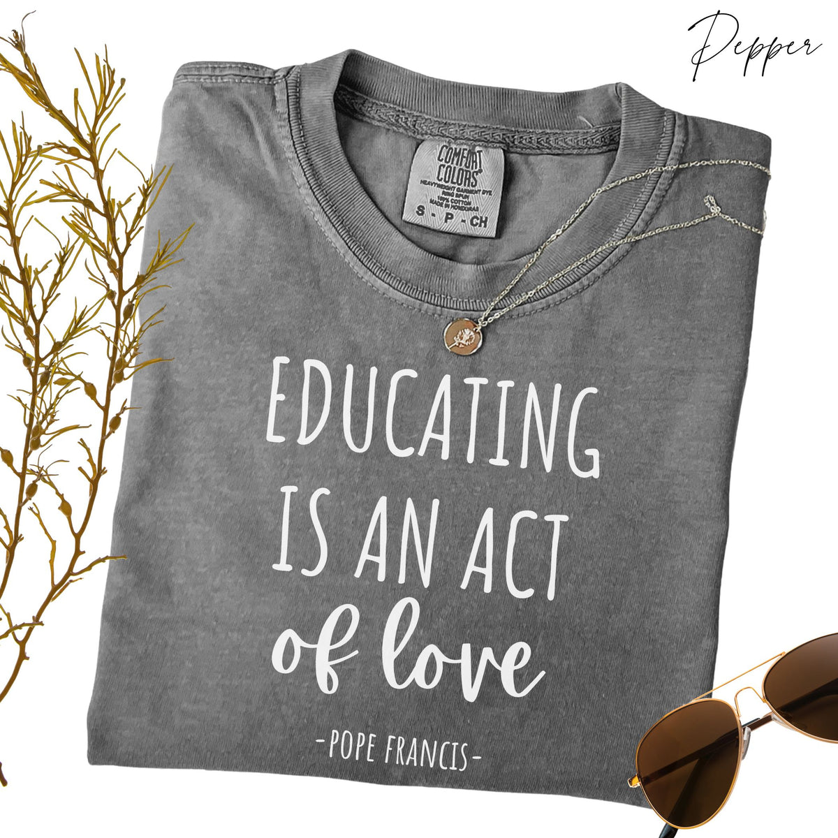Educating is an Act of Love: Pope Francis Quote - Comfort Colors® T-Shirt