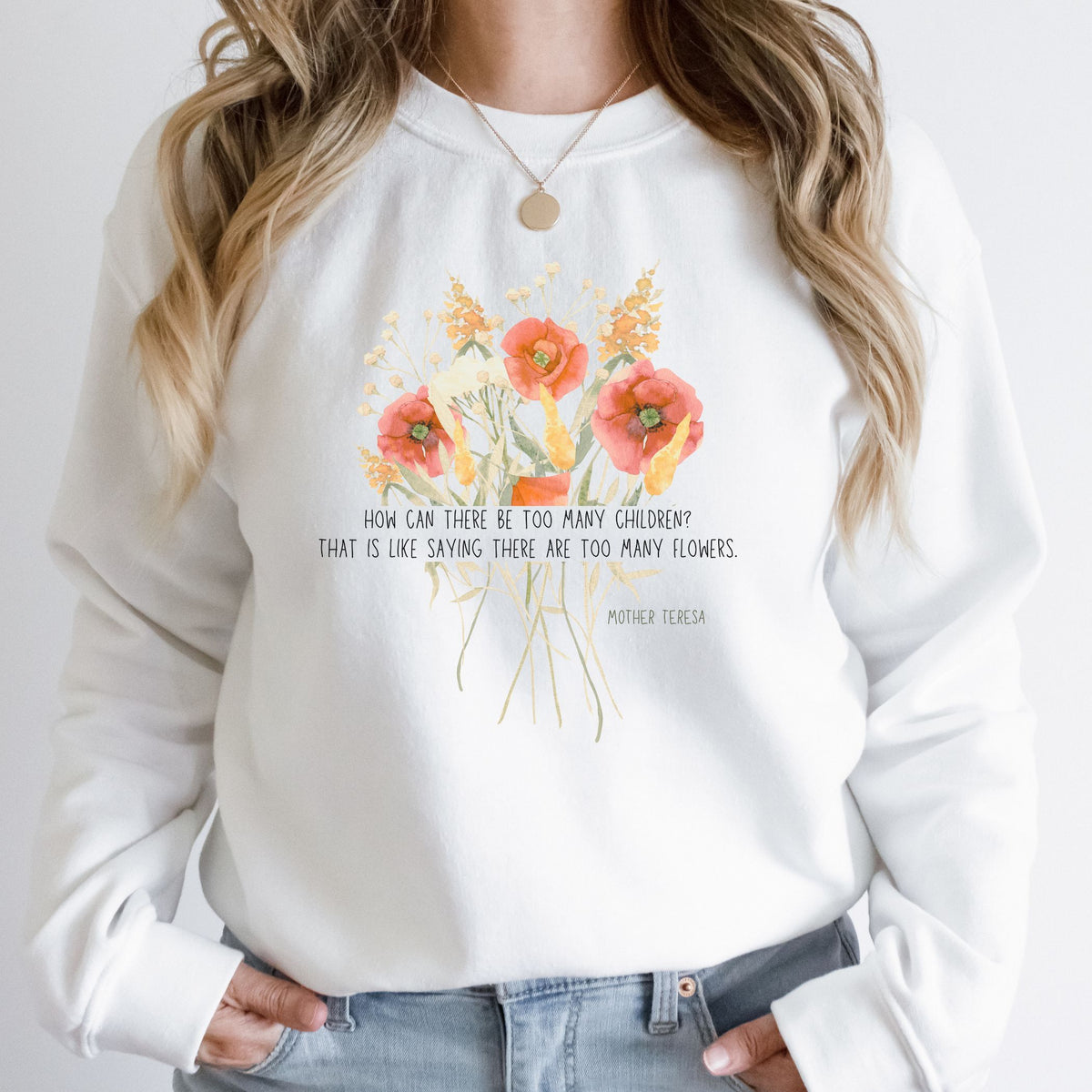 Too Many Flowers - Bouquet - Mother Teresa: Sweatshirt