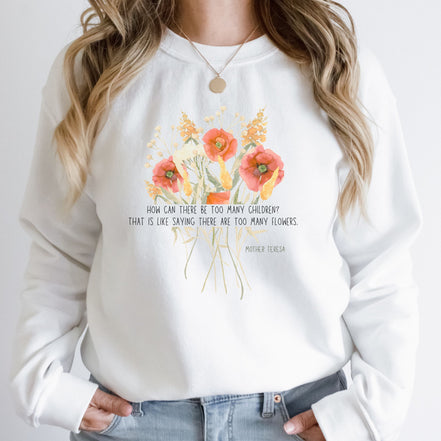 Too Many Flowers - Bouquet - Mother Teresa: Sweatshirt