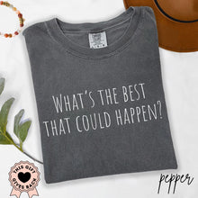 Load image into Gallery viewer, What's the Best That Could Happen? - Comfort Colors® T-Shirt
