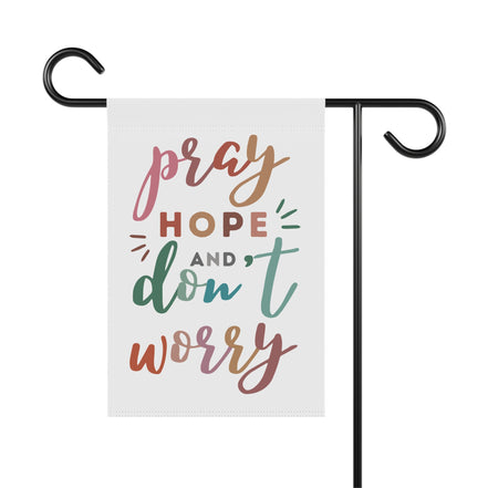 Pray Hope and Don't Worry: Garden Flag