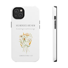 Load image into Gallery viewer, His Mercies are New Every Morning - TOUGH 2-Layer Phone Case
