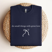 Do Small Things With Great Love - Type | Bow - Sweatshirt