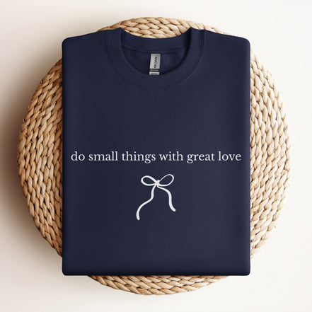 Do Small Things With Great Love - Type | Bow - Sweatshirt