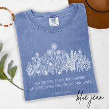 Load image into Gallery viewer, Never Too Many Flowers or Children: Mother Teresa Quote --  Comfort Colors® T-Shirt
