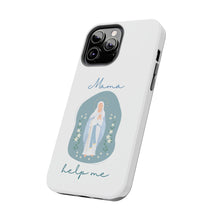 Load image into Gallery viewer, Mama Help Me:  Virgin Mary TOUGH Phone Case
