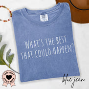 What's the Best That Could Happen? - Comfort Colors® T-Shirt