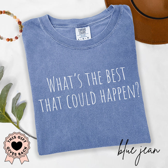 What's the Best That Could Happen? - Comfort Colors® T-Shirt