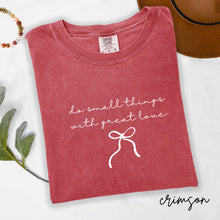 Load image into Gallery viewer, Do Small Things with Great Love:  Comfort Colors® T-Shirt
