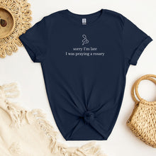 Load image into Gallery viewer, Sorry I'm Late, I Was Praying a Rosary - Funny T-Shirt
