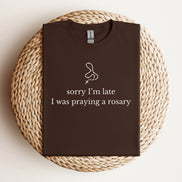 Sorry I'm Late, I Was Praying a Rosary - Funny T-Shirt