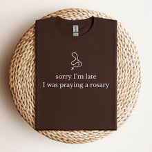 Load image into Gallery viewer, Sorry I'm Late, I Was Praying a Rosary - Funny T-Shirt

